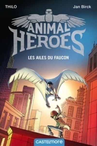 Animal heroes Tome 1 - Les ailes du faucon