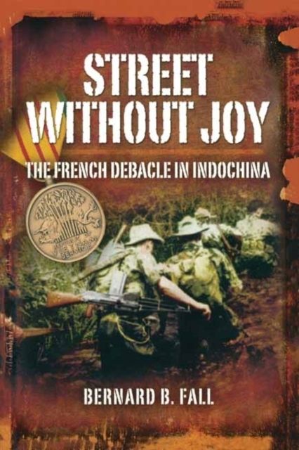Street without Joy : The French Debacle in Indochina