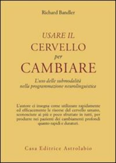 Usare il cervello per cambiare. L'uso delle submodalità nella programmazione neurolinguistica