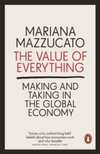 The Value of Everything : Making and Taking in the Global Economy