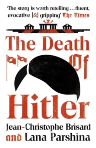 The Death of Hitler : The Final Word on the Ultimate Cold Case: The Search for Hitler's Body