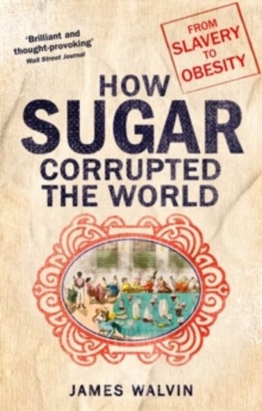 Sugar : The world corrupted, from slavery to obesity