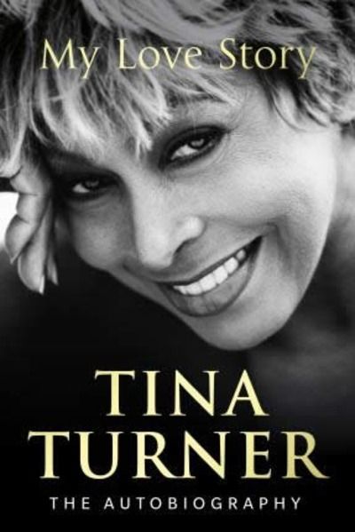 Tina Turner: My Love Story (Official Autobiography)