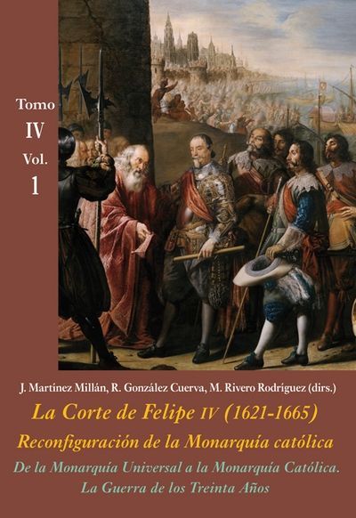 La Corte de Felipe IV (1621-1665). Reconfiguración de la Monarquía católica (Tomo IV: Los Reinos y la política i