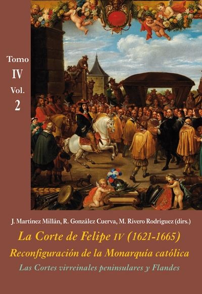 La Corte de Felipe IV (1621-1665). Reconfiguración de la Monarquía católica (Tomo IV: Los Reinos y la política i