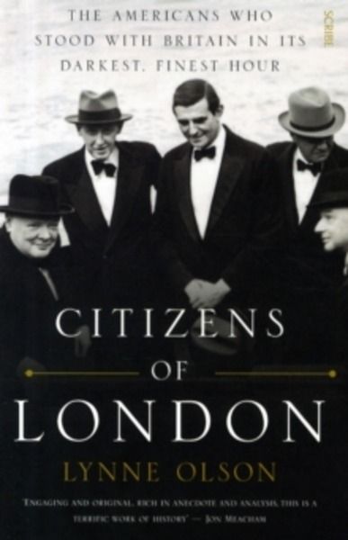 Citizens of London : the Americans who stood with Britain in its darkest, finest hour