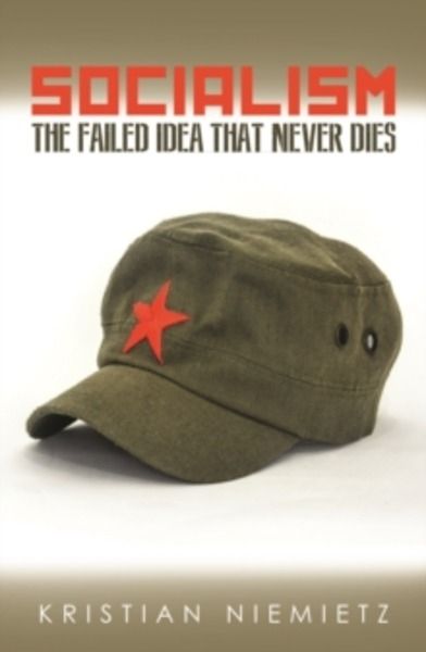 Socialism : The Failed Idea That Never Dies