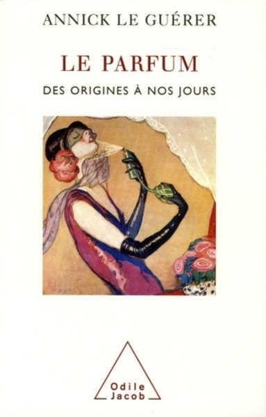 Le parfum - Des origines à nos jours