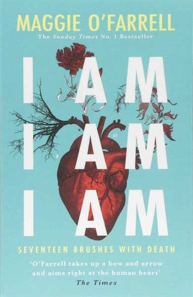I Am, I Am, I Am: Seventeen Brushes With Death : The Breathtaking Number One Bestseller