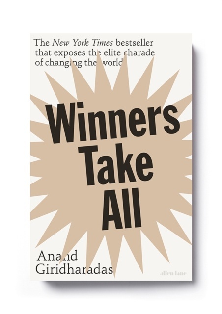 Winners Take All : The Elite Charade of Changing the World
