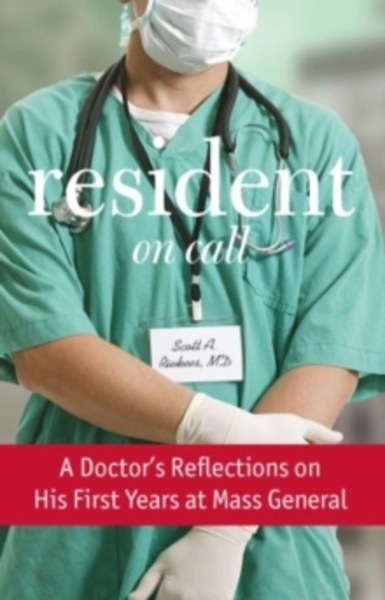 Resident On Call : A Doctor's Reflections On His First Years At Mass General
