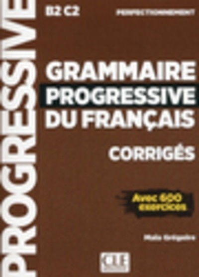 Grammaire progressive du français perfectionnement B2-C2 - Corrigés avec 600 exercices