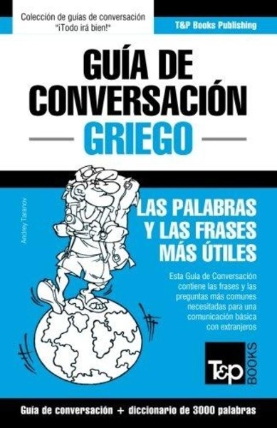 Guía de Conversación Español-Griego y vocabulario temático de 3000 palabras (Spanish Edition)