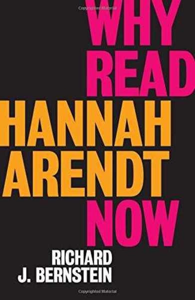 Why Read Hannah Arendt Now?