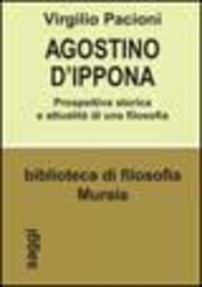 Agostino d'Ippona. Prospettiva storica e attualità di una filosofia