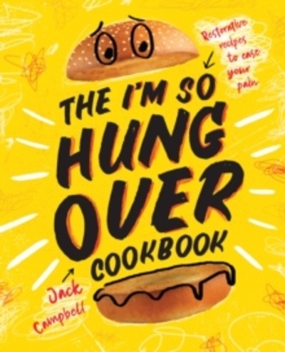 The I'm So Hungover Cookbook : Restorative recipes to ease your pain