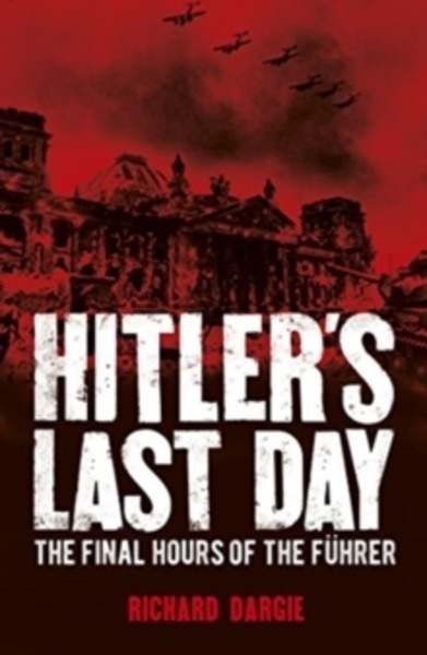 Hitler's Last Day : The Final Hours of the Fuhrer