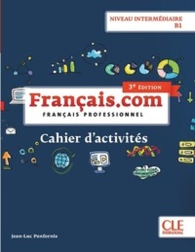Français.com - Niveau intermédiaire / B1 - Cahier d'activités - 3ème édition