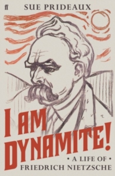 I Am Dynamite! : A Life of Friedrich Nietzsche
