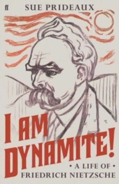 I Am Dynamite! : A Life of Friedrich Nietzsche