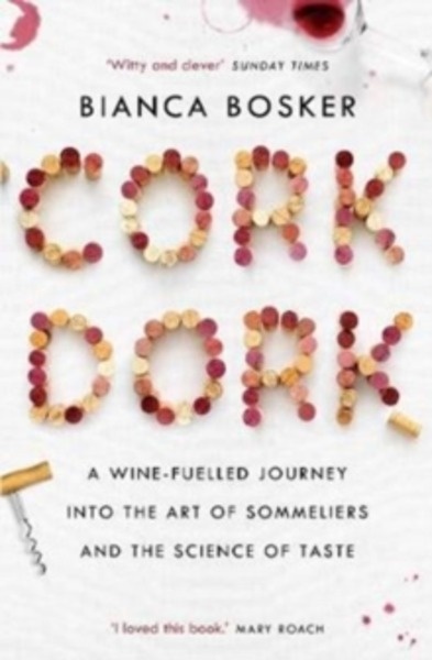 Cork Dork : A Wine-Fuelled Journey into the Art of Sommeliers and the Science of Taste