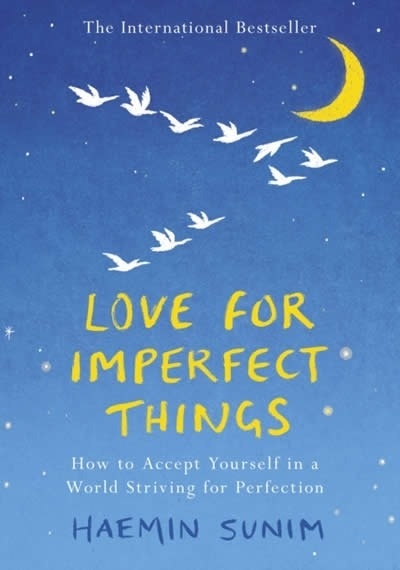 Love for Imperfect Things : The Sunday Times Bestseller: How to Accept Yourself in a World Striving for Perfecti