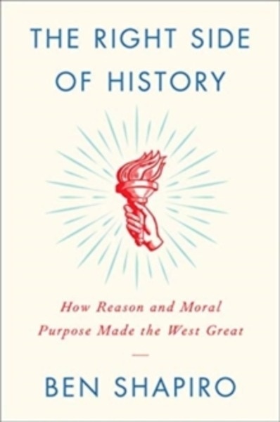 The Right Side of History : How Reason and Moral Purpose Made the West Great