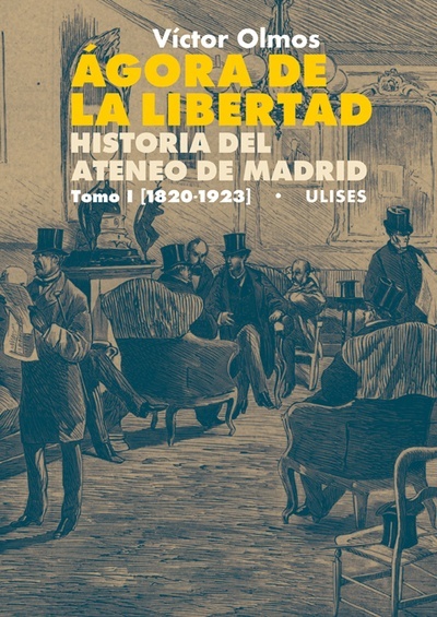 Ágora de la Libertad. Historia del Ateneo de Madrid I (1820-1923)