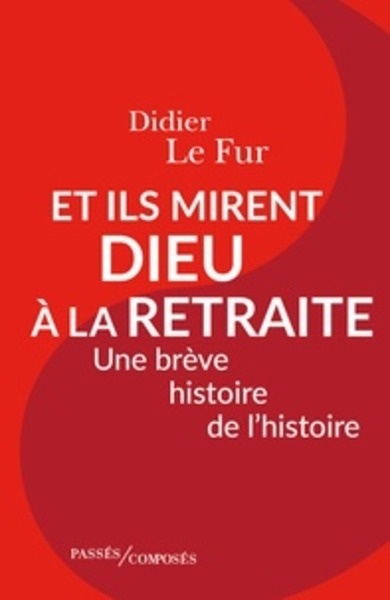 Et ils mirent Dieu à la retraite - Une brêve histoire de l'histoire