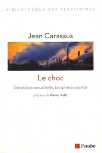 Le choc - Révolution industrielle, biosphère, société