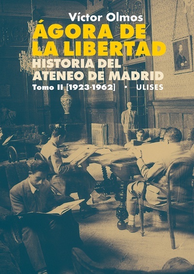 Ágora de la Libertad. Historia del Ateneo de Madrid II (1923-1962)