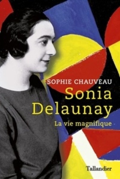 Sonia Delaunay - La vie magnifique