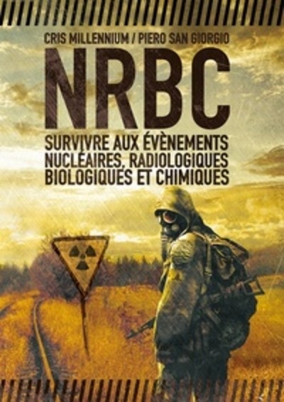 NRBC - Survivre aux évènements nucléaires, radiologiques, biologiques et chimiques