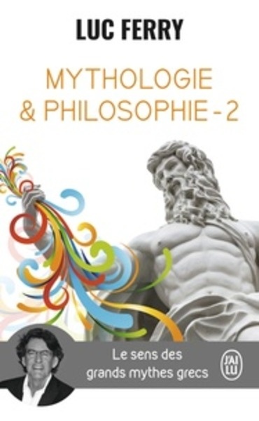 Mythologie et philosophie - Le sens des grands mythes grecs tome 2
