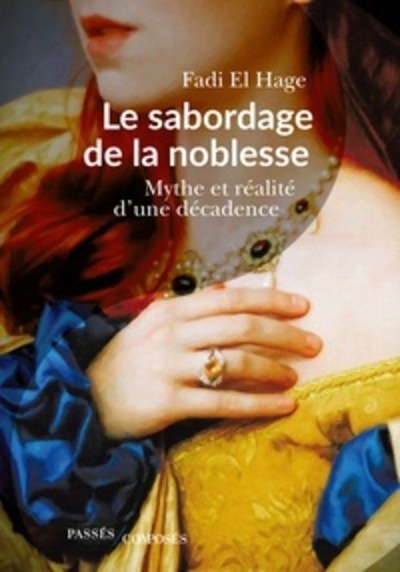 Le sabordage de la noblesse - Mythe et réalité d'une décadence