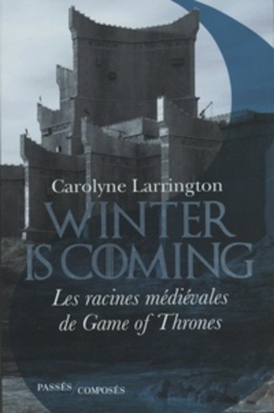 Winter is coming - Les racines médiévales de Game of Thrones