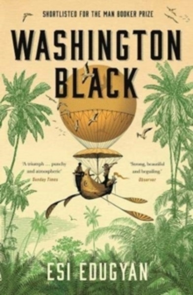 Washington Black : Shortlisted for the Man Booker Prize 2018