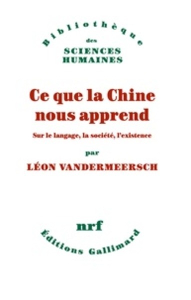 Ce que la Chine nous apprend - Sur le langage, la société, l existence