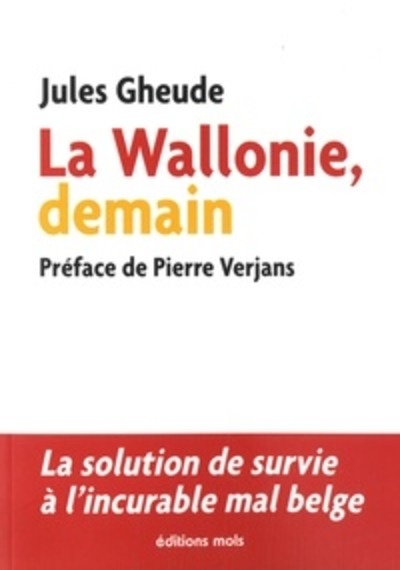La Wallonie, demain - La solution de survie à l'incurable mal belge