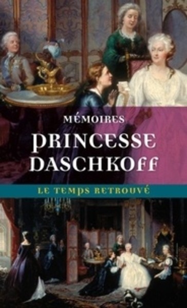 Mémoires de la princesse Daschkoff - Dame d'honneur de Catherine II, impératrice de toutes les Russies