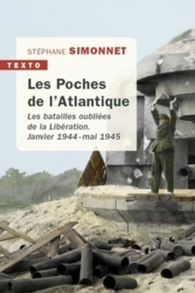 Les poches de lAtlantique - Les batailles oubliées de la Libération