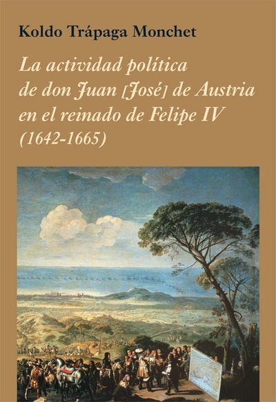 La actividad política de don Juan José de Austria en el reinado de Felipe IV (1642-1665)