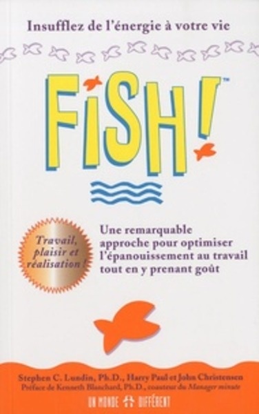 Fish! Une remarquable approche pour optimiser l'épanouissement au travail tout en y prenant goût