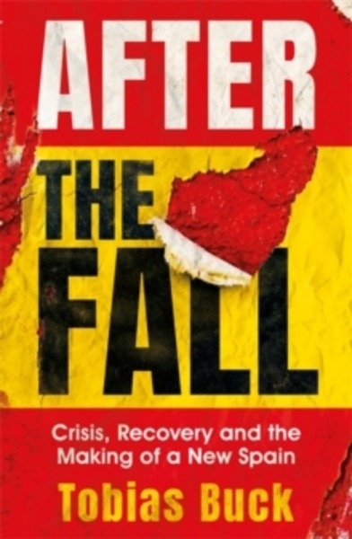 After the Fall : Crisis, Recovery and the Making of a new Spain