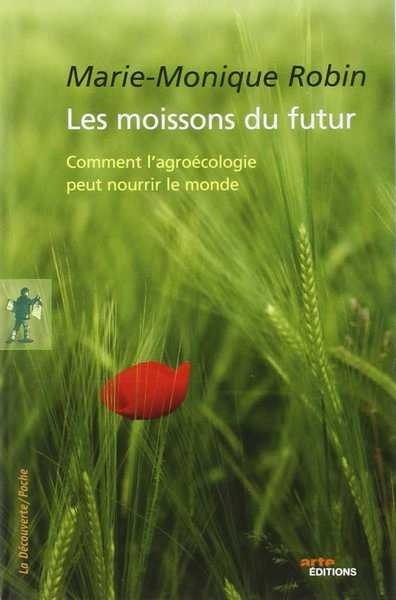 Les moissons du futur - Comment l'agroécologie peut nourrir le monde