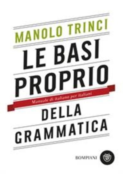 Le basi proprio della grammatica. Manuale di italiano per italiani