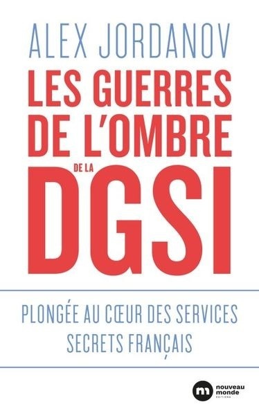 Les guerres de l'ombre de la DGSI - Plongée au coeur des services secrets français