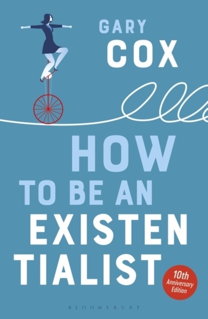 How to Be an Existentialist : 10th Anniversary Edition