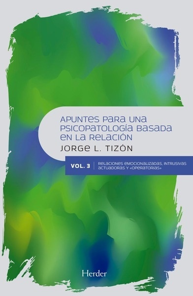 Apuntes para una psicopatología basada en la relación. Volumen III