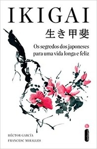 Ikigai. Os Segredos dos Japoneses Para Uma Vida Longa e Feliz